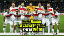 Ümit Milliler Litvanya Engelini 2-0’la Geçti!