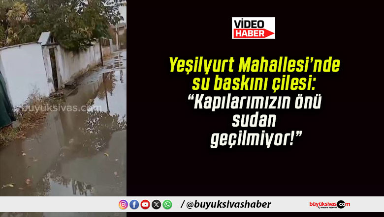 Yeşilyurt Mahallesi’nde su baskını çilesi: “Kapılarımızın önü sudan geçilmiyor!”