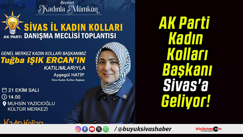 AK Parti Kadın Kolları Başkanı Sivas’a Geliyor!