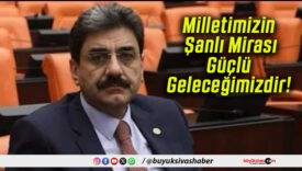 Milletimizin Şanlı Mirası Güçlü Geleceğimizdir!