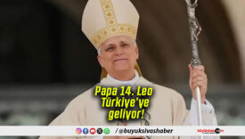 Papa 14. Leo Türkiye’ye geliyor!