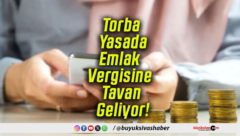 Torba Yasada Emlak Vergisine Tavan Geliyor!