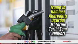 Trump’ın Hamlesi Akaryakıtı Uçurdu! Motorine Tarihi Zam Geliyor!