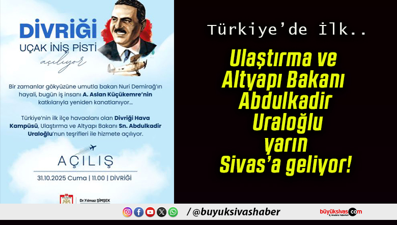 Ulaştırma ve Altyapı Bakanı Abdulkadir Uraloğlu yarın Sivas’a geliyor!