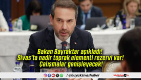 Bakan Bayraktar açıkladı! Sivas’ta nadir toprak elementi rezervi var! Çalışmalar genişleyecek!