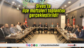 Sivas’ta ilçe müftüleri toplantısı gerçekleştirildi!