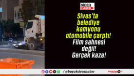 Sivas’ta belediye kamyonu otomobile çarptı! Film sahnesi değil! Gerçek kaza!
