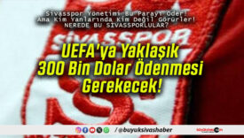 UEFA’ya Yaklaşık 300 Bin Dolar Ödenmesi Gerekecek!