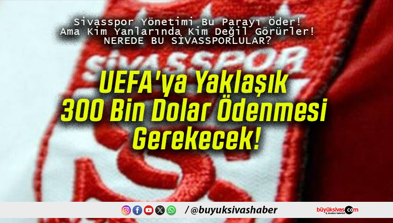 UEFA’ya Yaklaşık 300 Bin Dolar Ödenmesi Gerekecek!