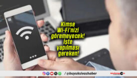 Kimse Wi-Fi’nizi göremeyecek! İşte yapılması gereken!