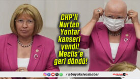 CHP’li Nurten Yontar kanseri yendi! Meclis’e geri döndü!