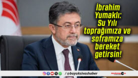İbrahim Yumaklı: Su Yılı toprağımıza ve soframıza bereket getirsin!