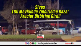 Sivas TSO Mevkiinde Zincirleme Kaza! Araçlar Birbirine Girdi!