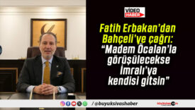 Fatih Erbakan’dan Bahçeli’ye çağrı: “Madem Öcalan’la görüşülecekse İmralı’ya kendisi gitsin”