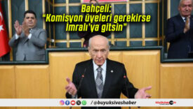 Bahçeli: “Komisyon üyeleri gerekirse İmralı’ya gitsin”