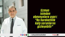Uzman isimden ebeveynlere uyarı: “Bu hareketlilik kalp sorunlarını gizleyebilir”