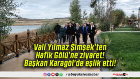 Vali Yılmaz Şimşek’ten Hafik Gölü’ne ziyaret! Başkan Karagöl’de eşlik etti!