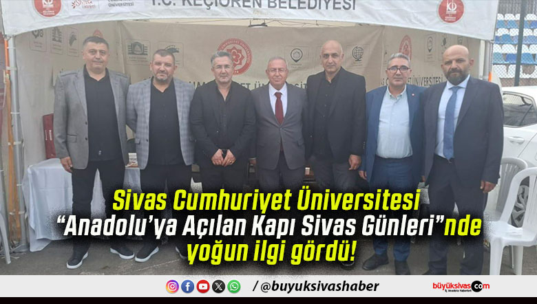 Sivas Cumhuriyet Üniversitesi “Anadolu’ya Açılan Kapı Sivas Günleri”nde yoğun ilgi gördü!