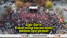 Özgür Özel’in Brüksel mitingi hüsrana döndü! Beklenen ilgiyi görmedi!