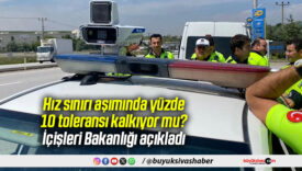 Hız sınırı aşımında yüzde 10 toleransı kalkıyor mu? İçişleri Bakanlığı açıkladı