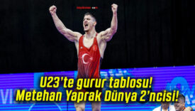 U23’te gurur tablosu! Metehan Yaprak Dünya 2’ncisi!