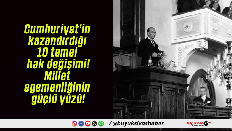 Cumhuriyet’in kazandırdığı 10 temel hak değişimi! Millet egemenliğinin güçlü yüzü!