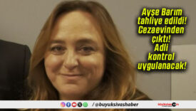 Ayşe Barım tahliye edildi! Cezaevinden çıktı! Adli kontrol uygulanacak!