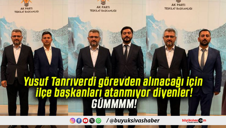 AK Parti Sivas’ta üç ilçe başkanlığına yeni atama!