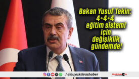 Bakan Yusuf Tekin: 4+4+4 eğitim sistemi için değişiklik gündemde!