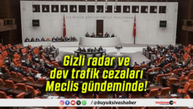 Gizli radar ve dev trafik cezaları Meclis gündeminde!