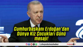 Cumhurbaşkanı Erdoğan’dan Dünya Kız Çocukları Günü mesajı!