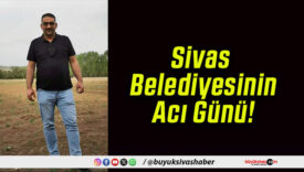 Sivas Belediyesinin Acı Günü!