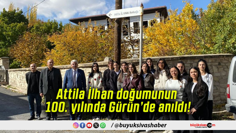 Attila İlhan doğumunun 100. yılında Gürün’de anıldı!
