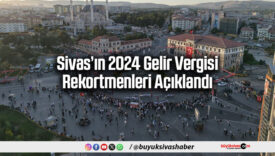 Sivas’ın 2024 Gelir Vergisi Rekortmenleri Açıklandı