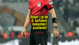 Süper Lig’de 9. haftanın hakemleri açıklandı!