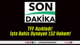 TFF Açıkladı! İşte Bahis Oynayan 152 Hakem!