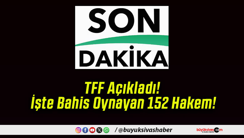 TFF Açıkladı! İşte Bahis Oynayan 152 Hakem!