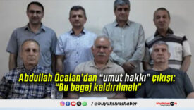 Abdullah Öcalan’dan “umut hakkı” çıkışı: “Bu bagaj kaldırılmalı”