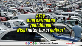 Araç alım satımında yeni dönem! Nispi noter harcı geliyor!