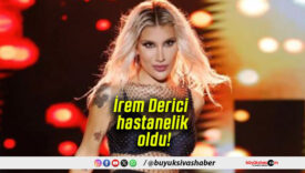 İrem Derici hastanelik oldu!