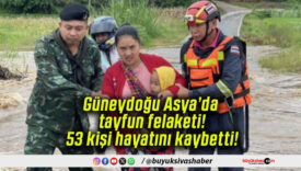 Güneydoğu Asya’da tayfun felaketi! 53 kişi hayatını kaybetti!
