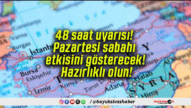 48 saat uyarısı! Pazartesi sabahı etkisini gösterecek! Hazırlıklı olun!