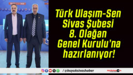 Türk Ulaşım-Sen Sivas Şubesi 8. Olağan Genel Kurulu’na hazırlanıyor!
