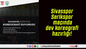 Sivasspor-Serikspor maçında dev koreografi hazırlığı!