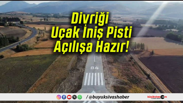 Divriği Uçak İniş Pisti Açılışa Hazır!