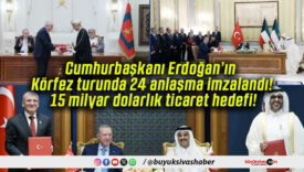 Cumhurbaşkanı Erdoğan’ın Körfez turunda 24 anlaşma imzalandı! 15 milyar dolarlık ticaret hedefi!