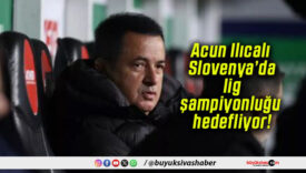 Acun Ilıcalı Slovenya’da lig şampiyonluğu hedefliyor!