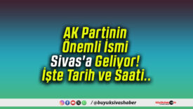 AK Partinin Önemli İsmi Sivas’a Geliyor! İşte Tarih ve Saati..