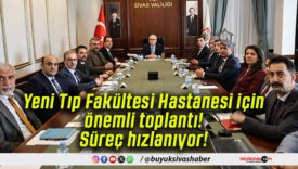 Yeni Tıp Fakültesi Hastanesi için önemli toplantı! Süreç hızlanıyor!