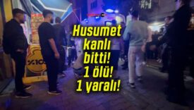 Husumet kanlı bitti! 1 ölü! 1 yaralı!